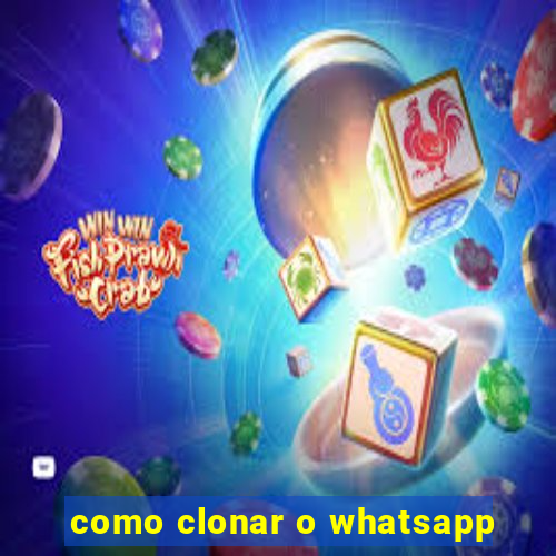 como clonar o whatsapp